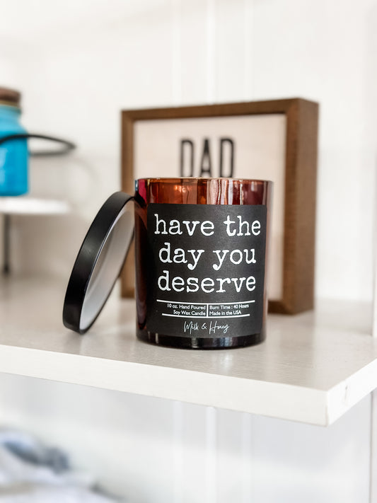 Have The Day You Deserve Candle - Milk & Honey